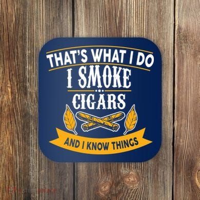 I Smoke Cigars And Know Thing Funny  Coaster