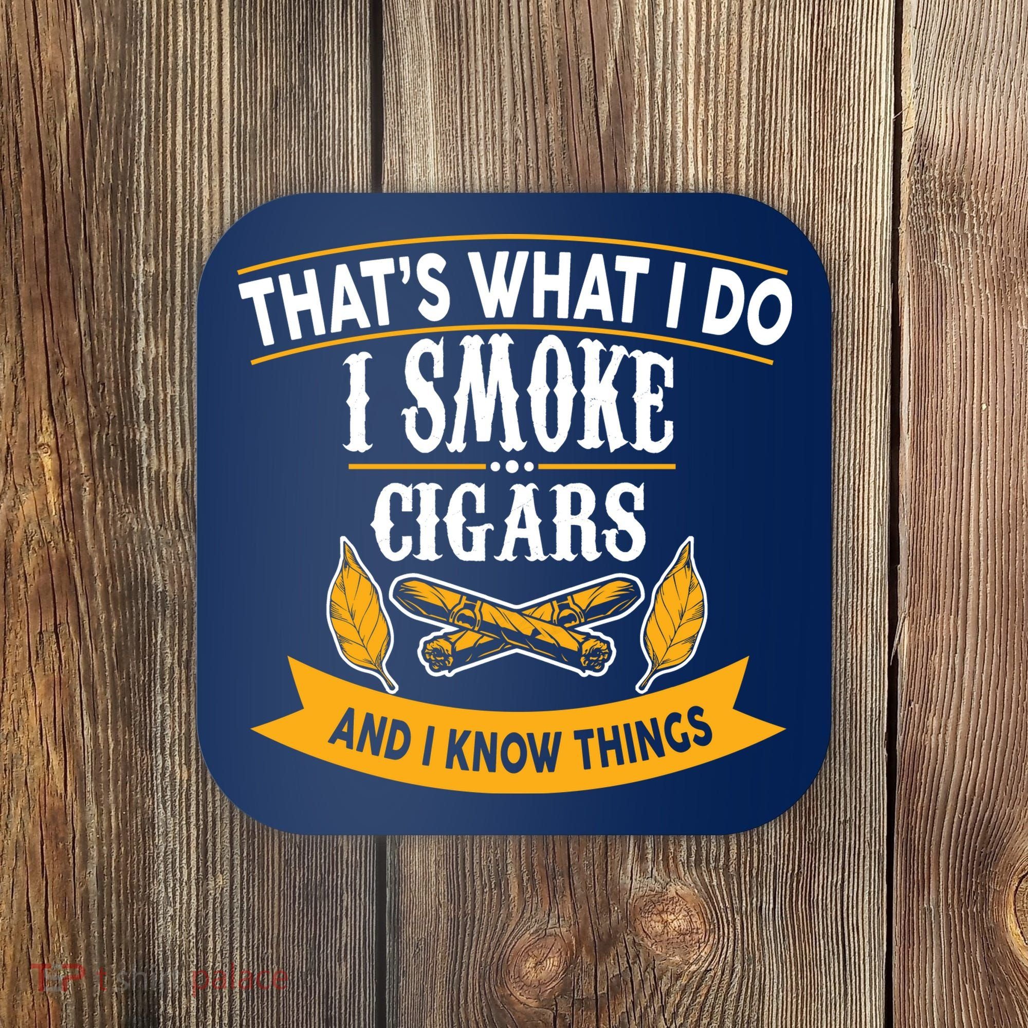 I Smoke Cigars And Know Thing Funny  Coaster