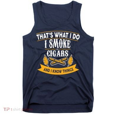 I Smoke Cigars And Know Thing Funny  Tank Top