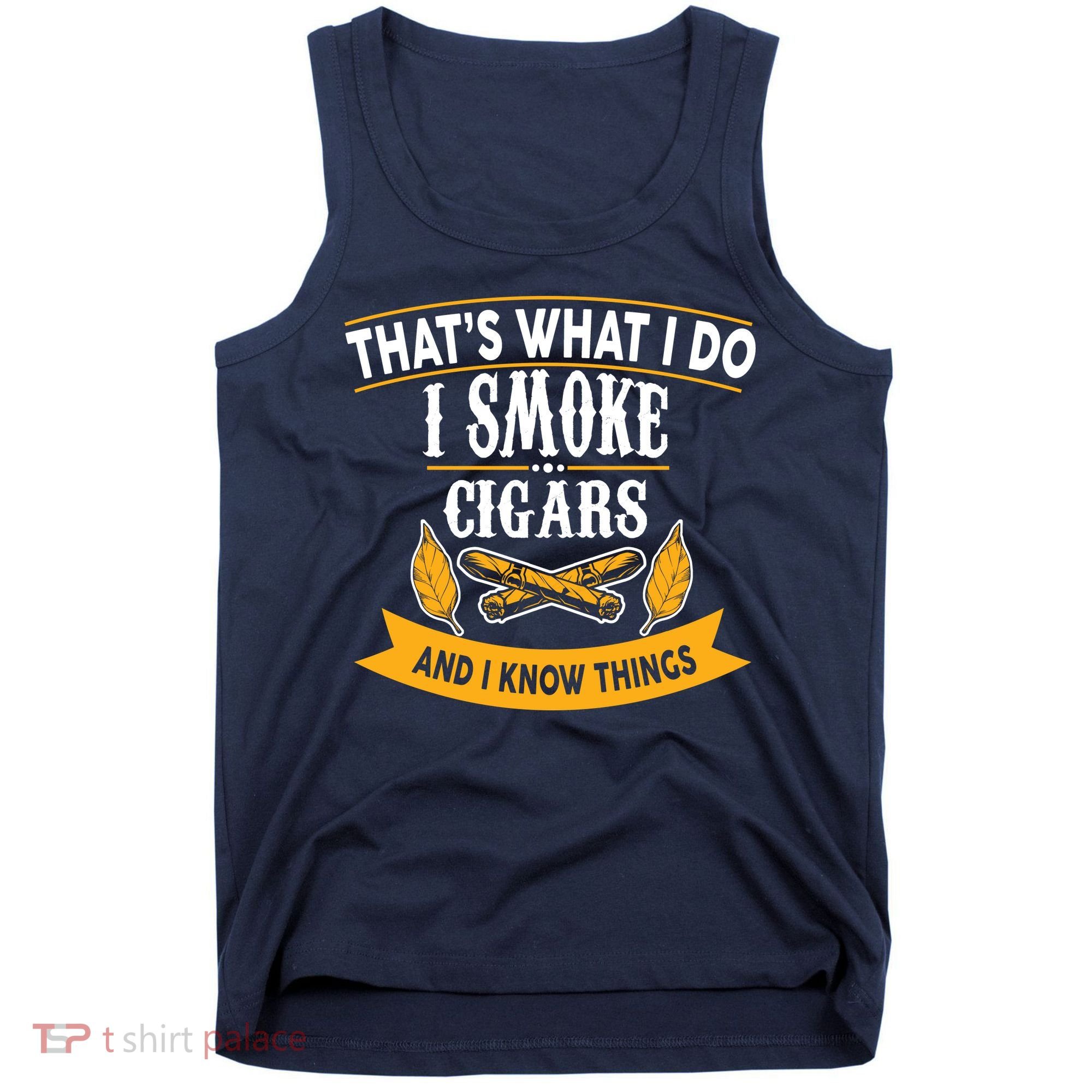 I Smoke Cigars And Know Thing Funny  Tank Top