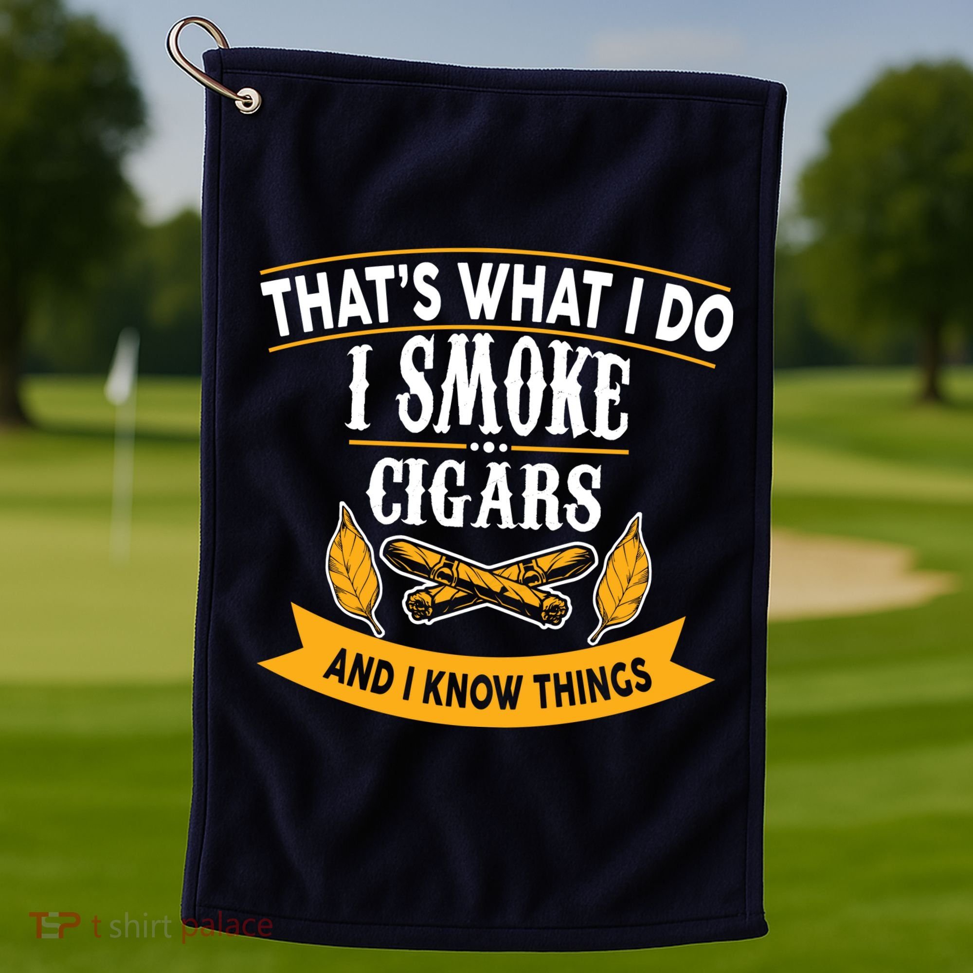 I Smoke Cigars And Know Thing Funny  Golf Towel