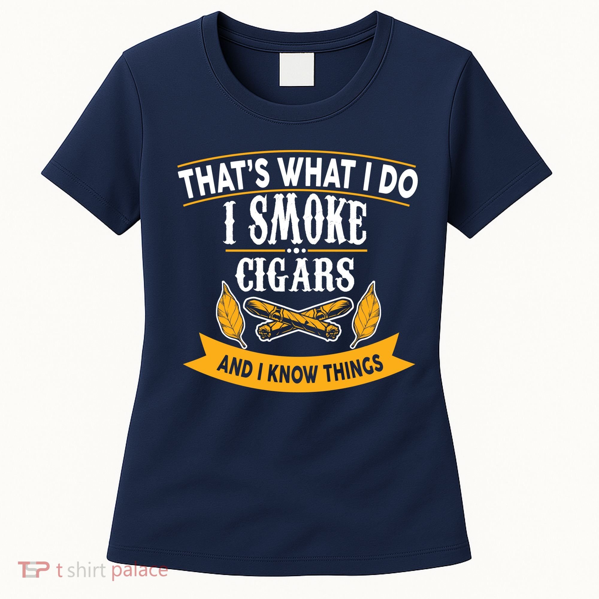 I Smoke Cigars And Know Thing Funny  Women's T-Shirt