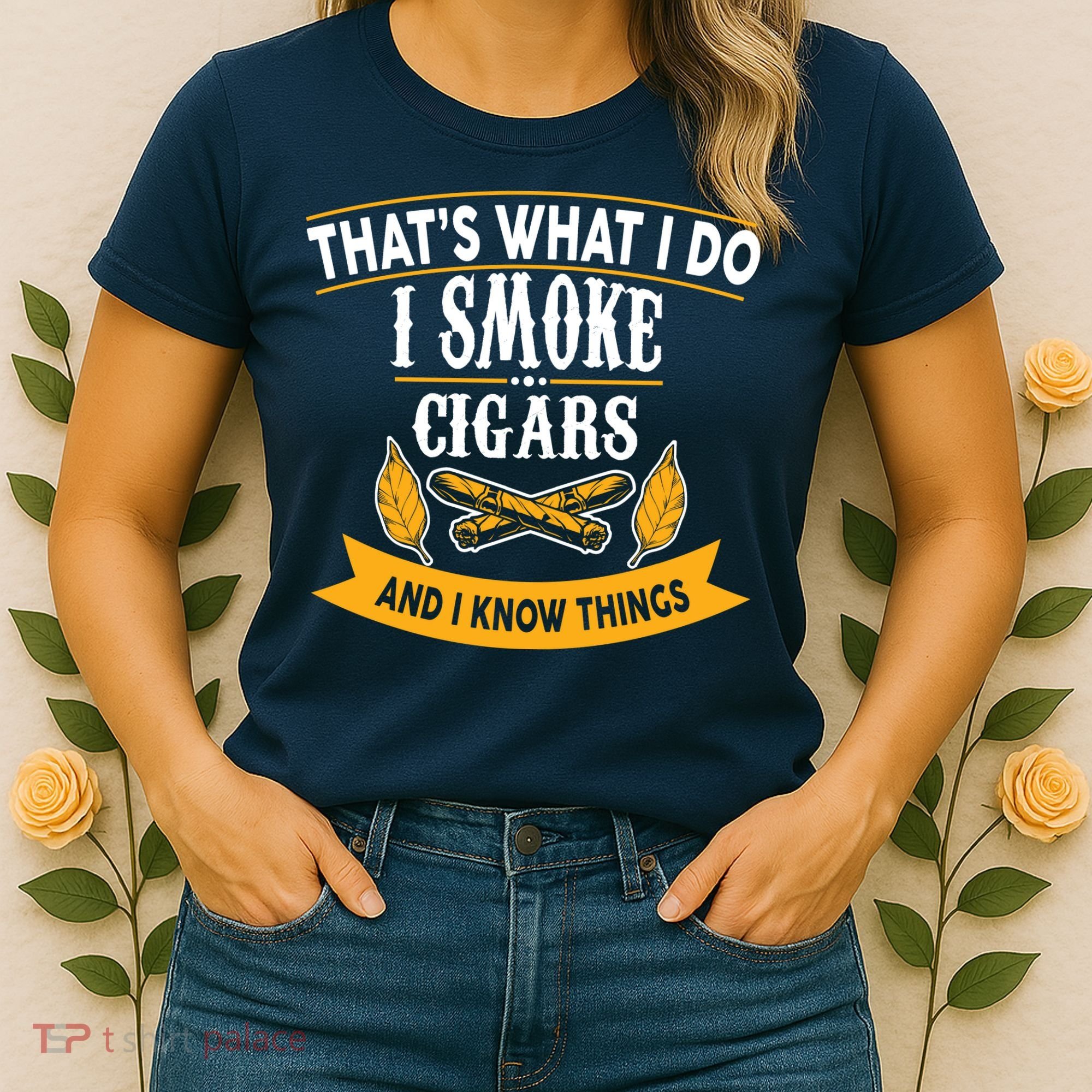I Smoke Cigars And Know Thing Funny  Women's T-Shirt