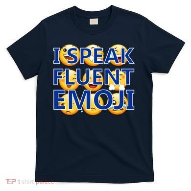 I Speak Fluent Emoji T-Shirt
