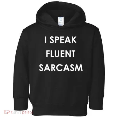 I Speak Fluent Sarcasm Toddler Hoodie