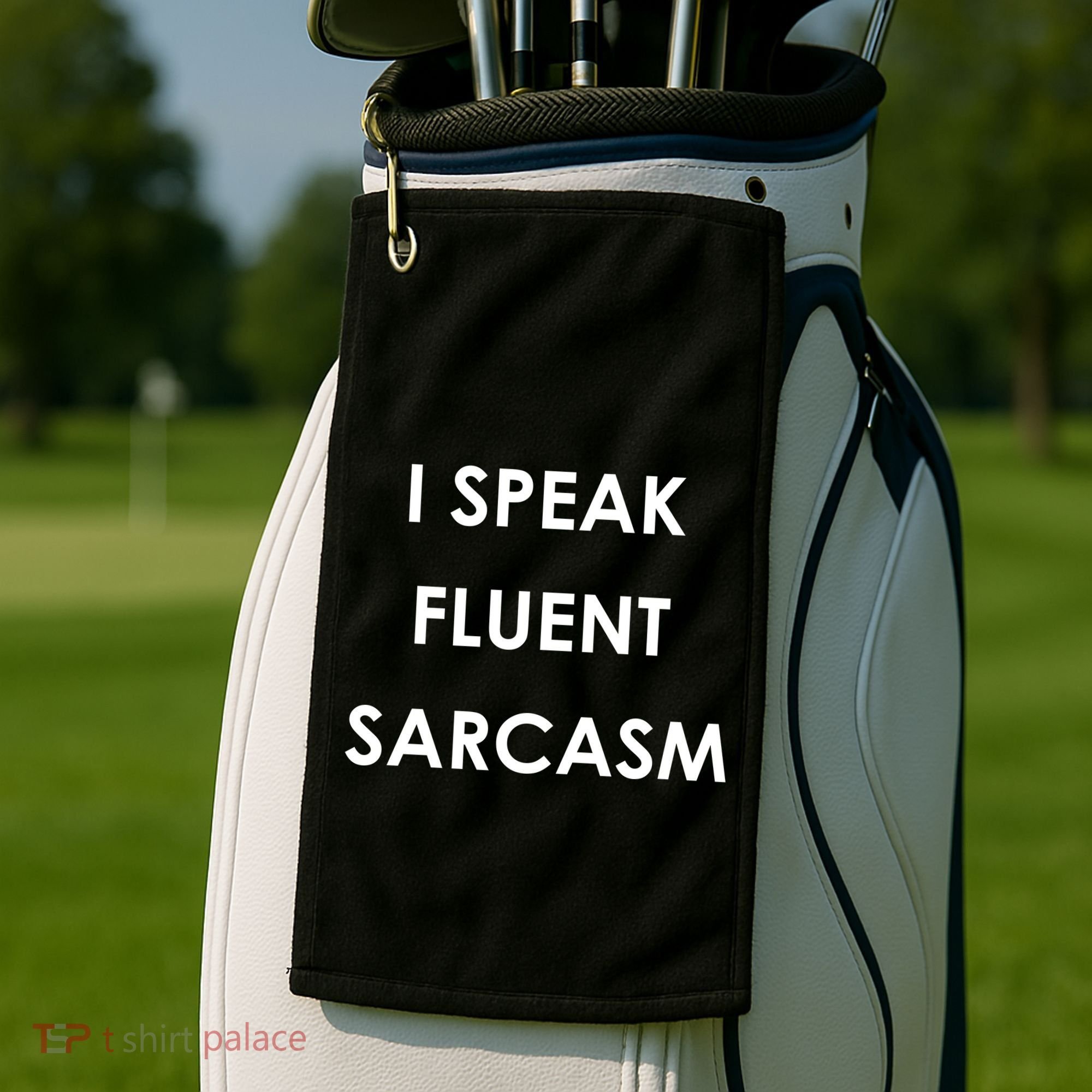 I Speak Fluent Sarcasm Golf Towel