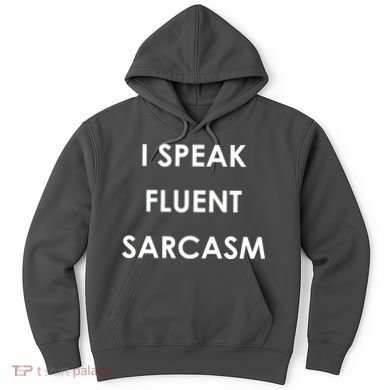 I Speak Fluent Sarcasm Hoodie