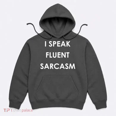 I Speak Fluent Sarcasm Hoodie