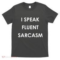 I Speak Fluent Sarcasm T-Shirt thumb 0