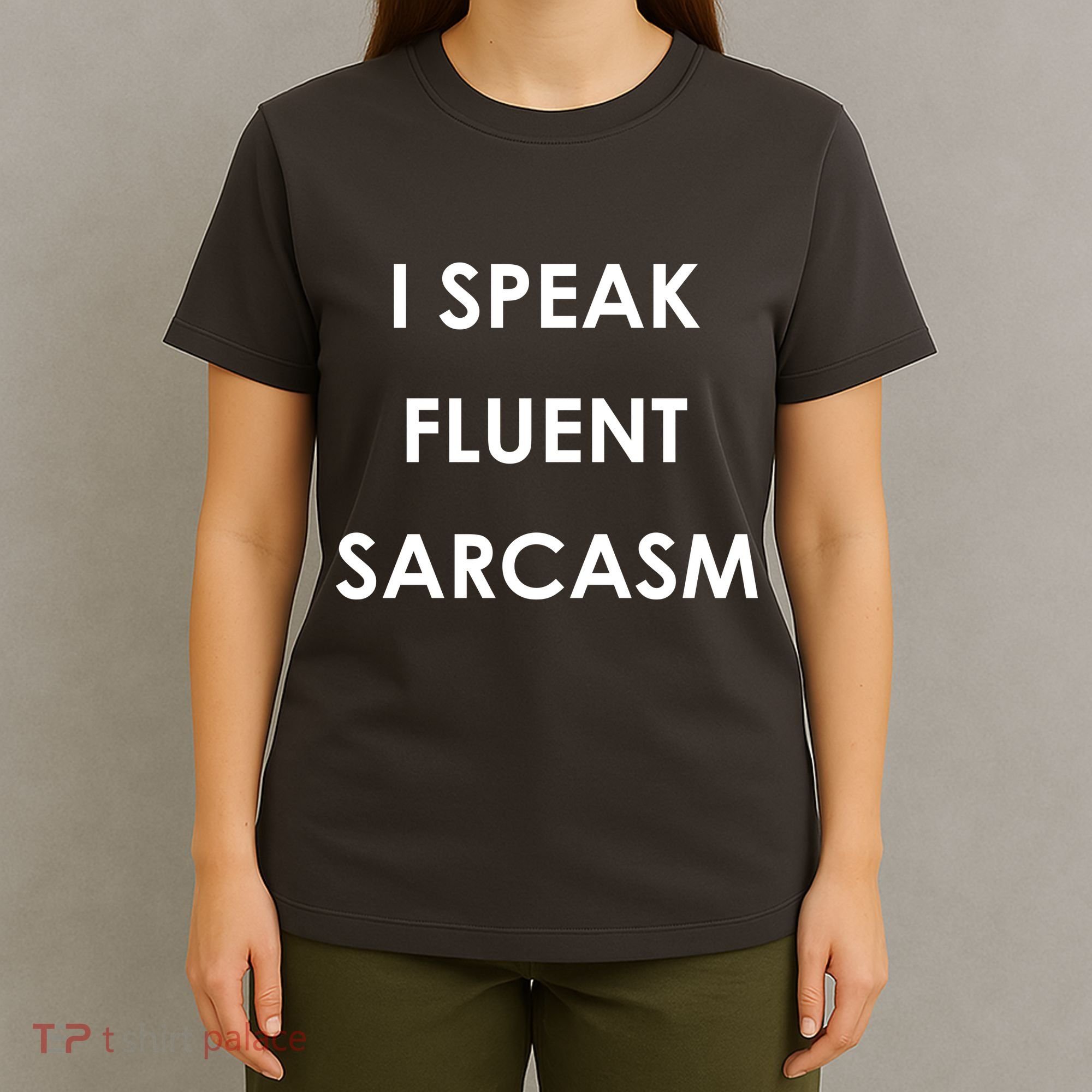I Speak Fluent Sarcasm T-Shirt