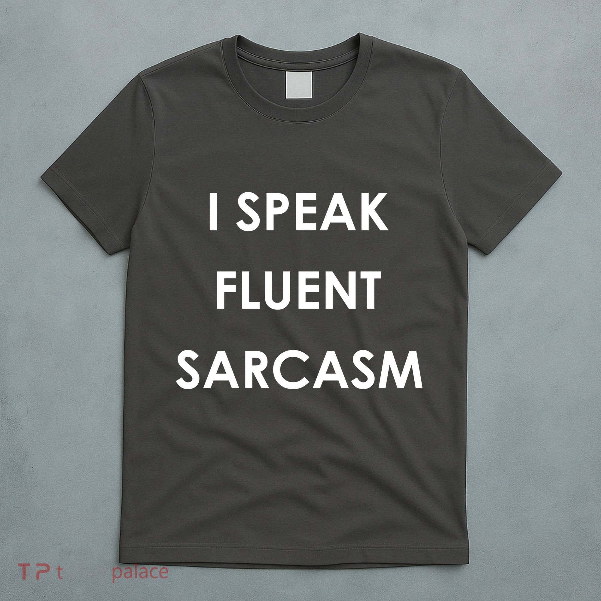 I Speak Fluent Sarcasm T-Shirt