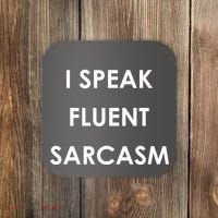 I Speak Fluent Sarcasm Coaster thumb 0