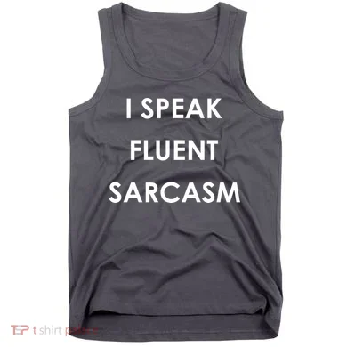 I Speak Fluent Sarcasm Tank Top