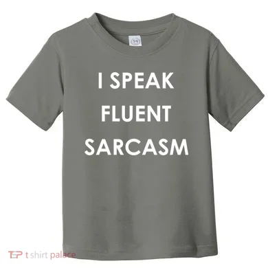 I Speak Fluent Sarcasm Toddler T-Shirt