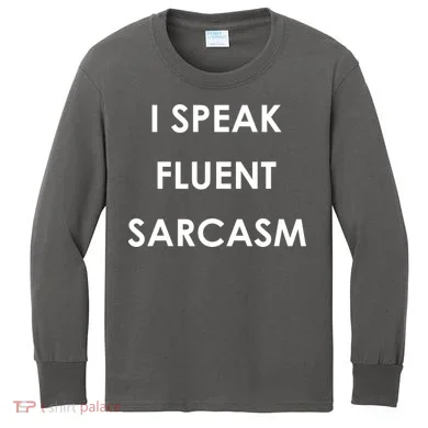I Speak Fluent Sarcasm Kids Long Sleeve Shirt