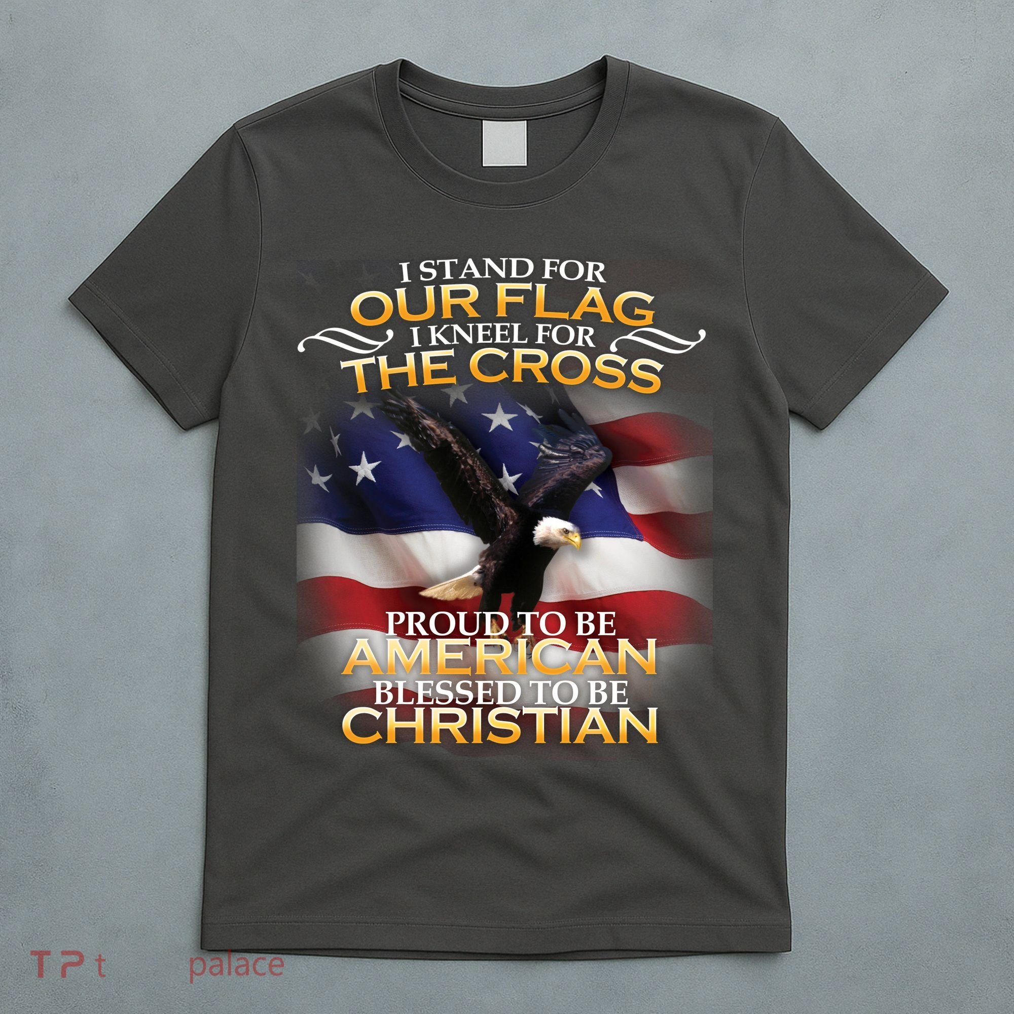 I Stand For Our Flag Kneel For The Cross Proud American Christian  T-Shirt