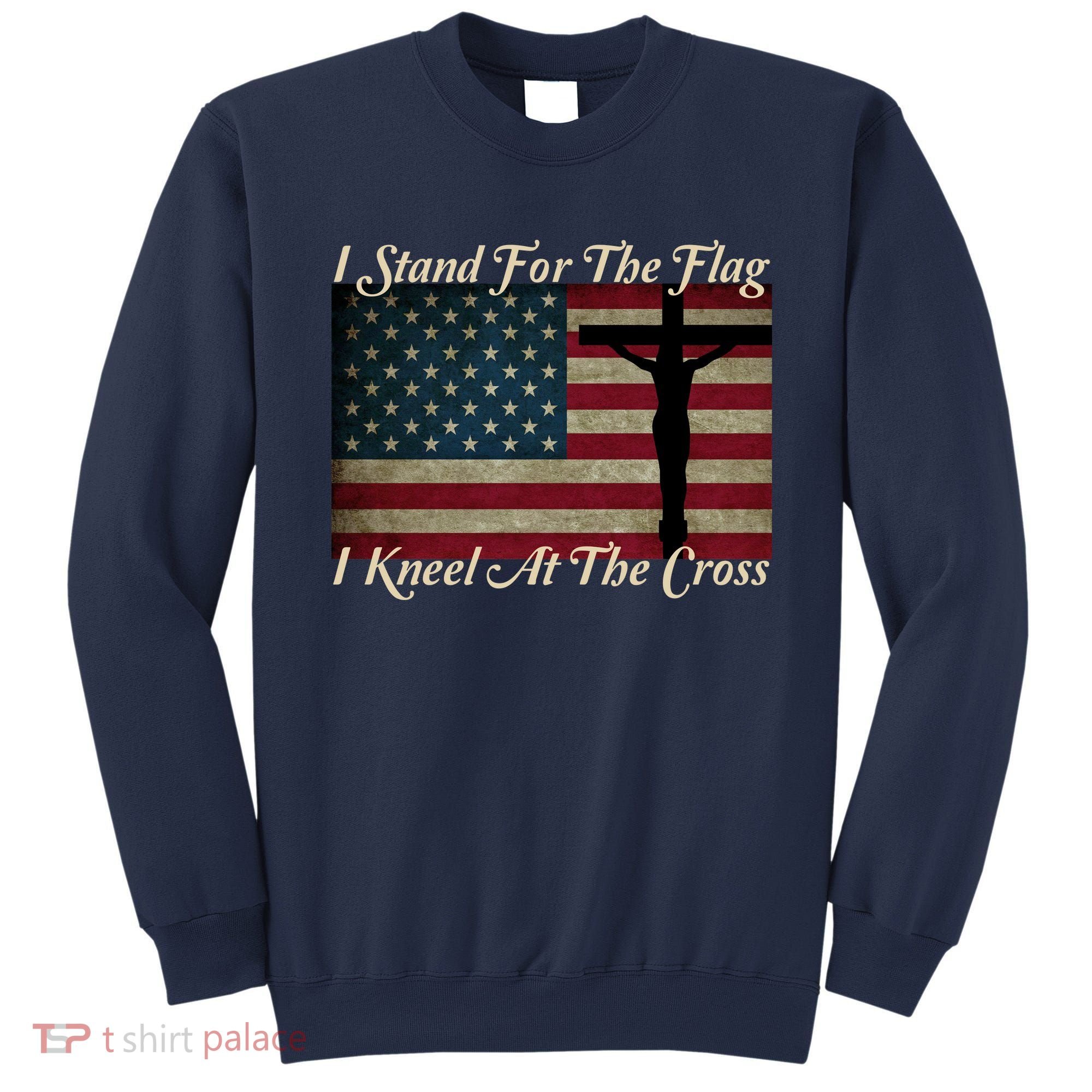 I Stand For The Flag And Kneel For The Cross Sweatshirt