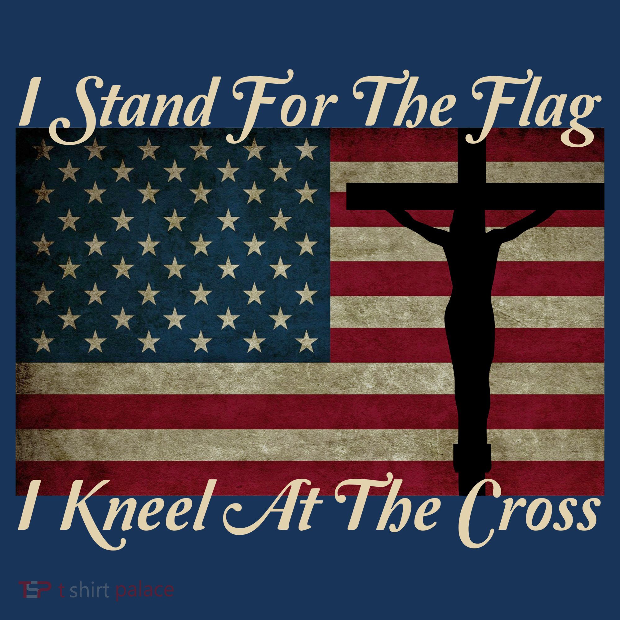 I Stand For The Flag And Kneel For The Cross T-Shirt