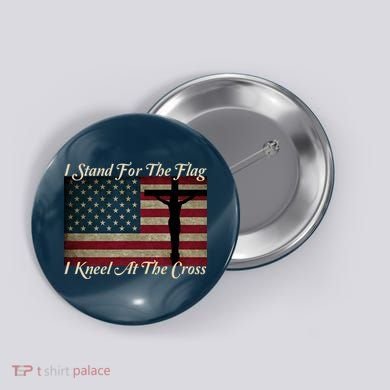 I Stand For The Flag And Kneel For The Cross Button