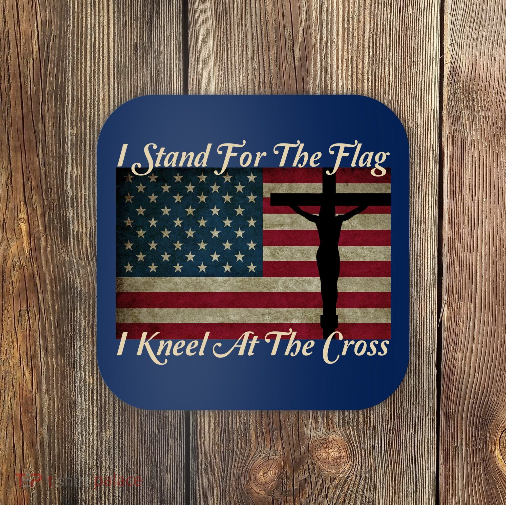 I Stand For The Flag And Kneel For The Cross Coaster