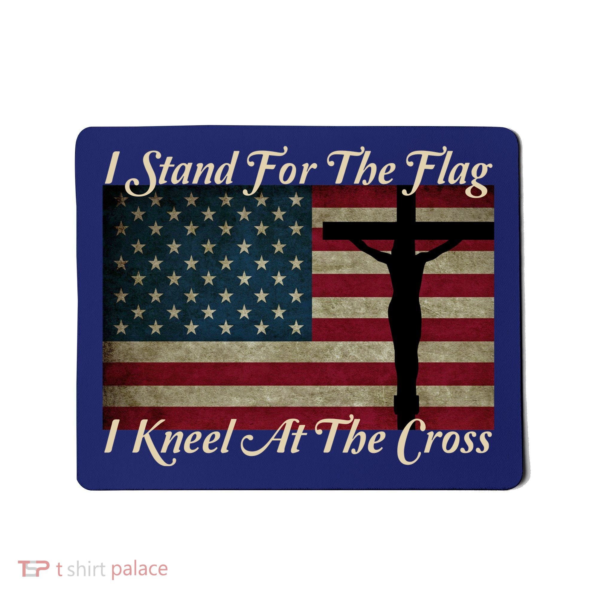 I Stand For The Flag And Kneel For The Cross Mousepad
