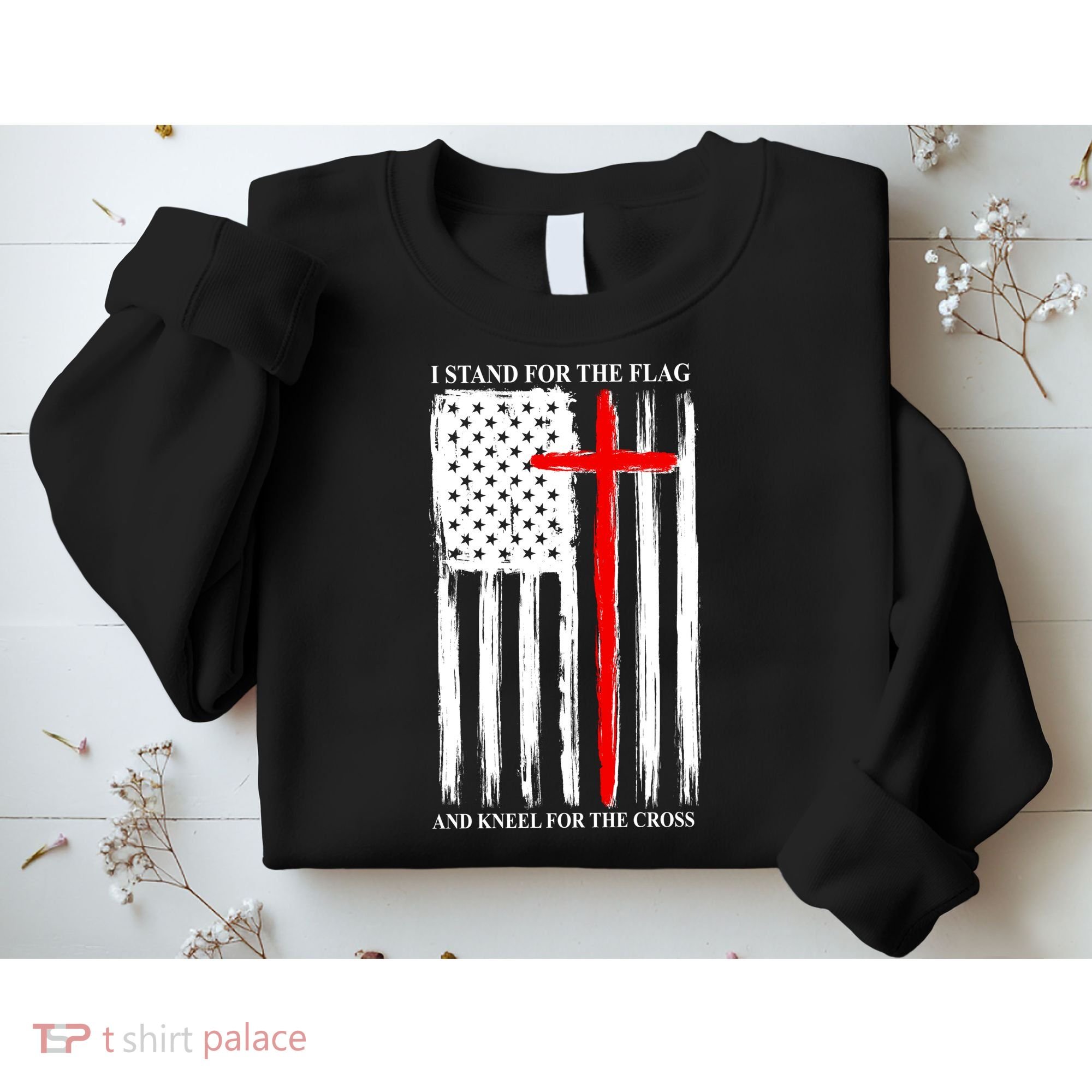 I Stand For the Flag And Kneel For The Cross Flag Sweatshirt