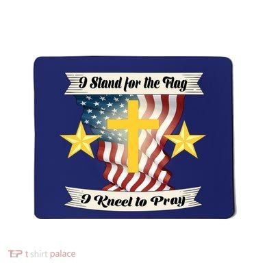 I Stand For The Flag I kneel To Pray America Mousepad