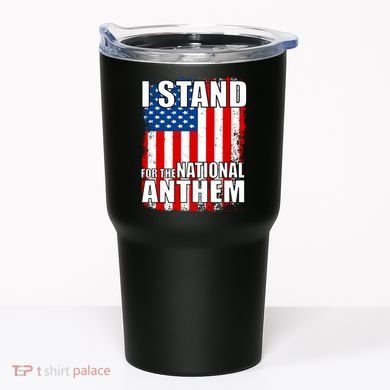 I Stand For The National Anthem Tumbler