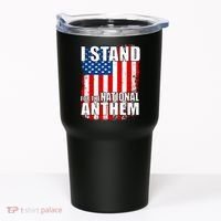 I Stand For The National Anthem Tumbler thumb 0
