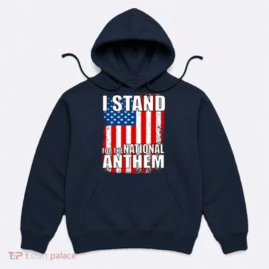 I Stand For The National Anthem Hoodie