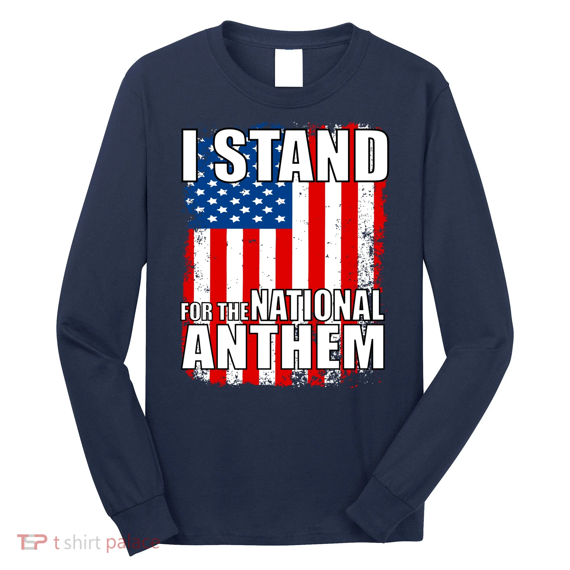 I Stand For The National Anthem Long Sleeve Shirt