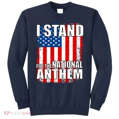 I Stand For The National Anthem Sweatshirt