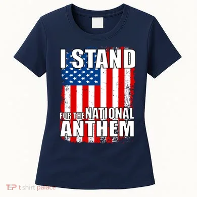 I Stand For The National Anthem Women's T-Shirt