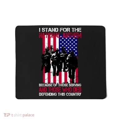 I Stand For The National Anthem Defending This Country Mousepad