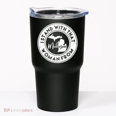 I Stand With That Woman From Michigan Tumbler