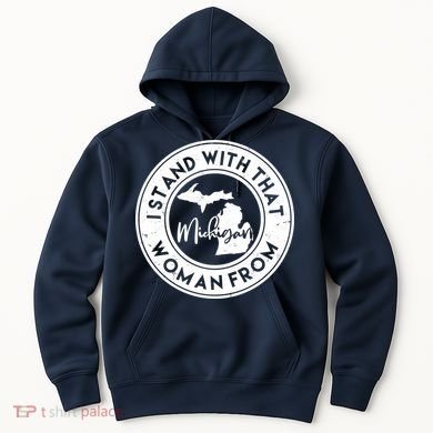 I Stand With That Woman From Michigan Hoodie