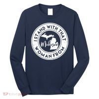 I Stand With That Woman From Michigan Long Sleeve Shirt thumb 0