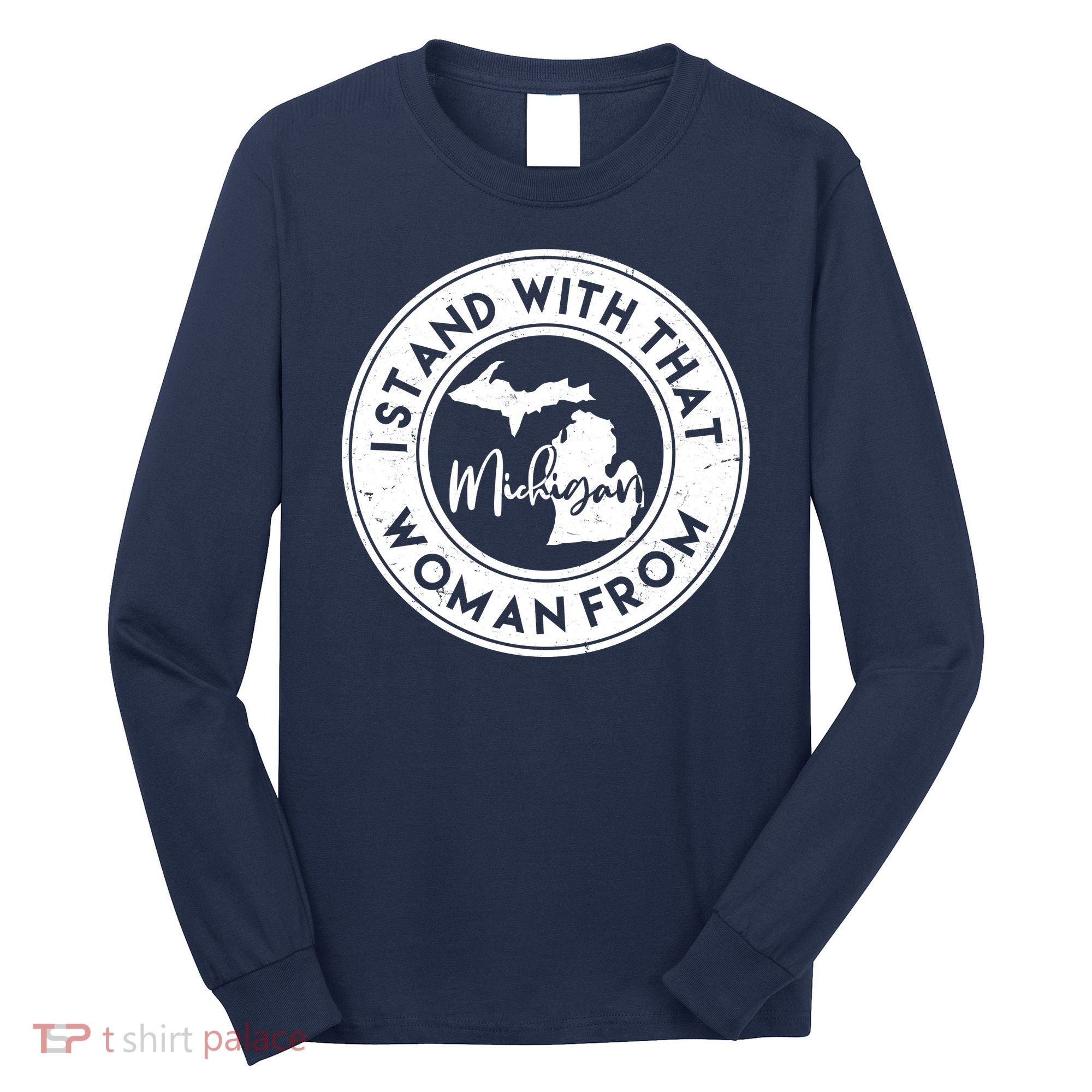 I Stand With That Woman From Michigan Long Sleeve Shirt