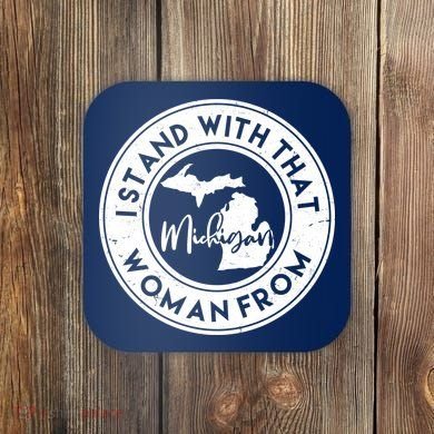 I Stand With That Woman From Michigan Coaster
