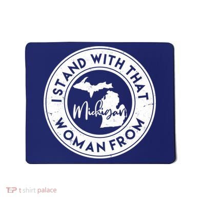 I Stand With That Woman From Michigan Mousepad