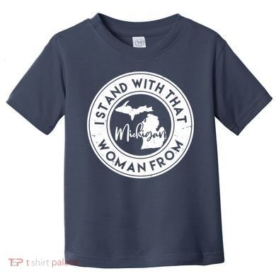 I Stand With That Woman From Michigan Toddler T-Shirt