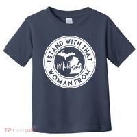 I Stand With That Woman From Michigan Toddler T-Shirt thumb 0