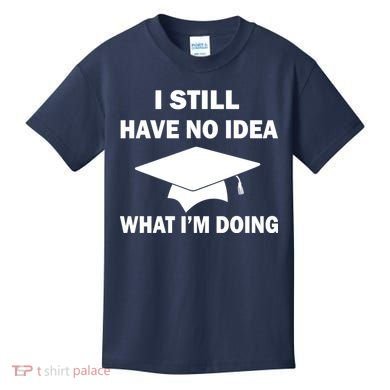 I Still Have No idea What I'm Doing Kids T-Shirt