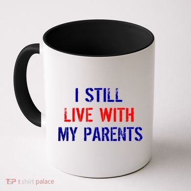 I Still Live With My Parents Coffee Mug