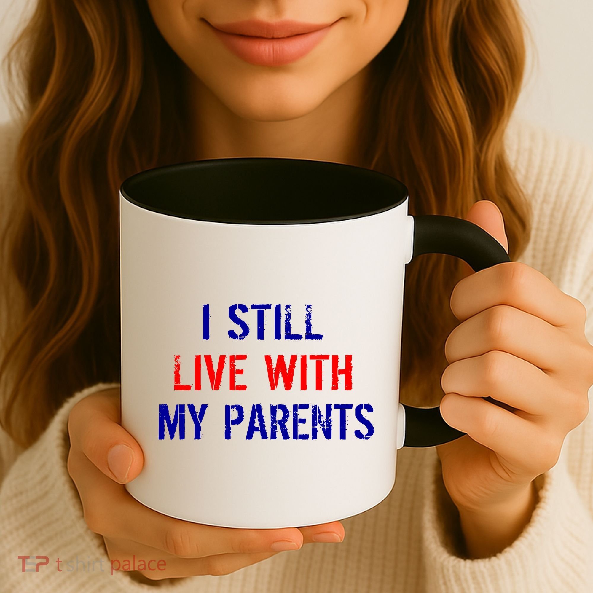 I Still Live With My Parents Coffee Mug