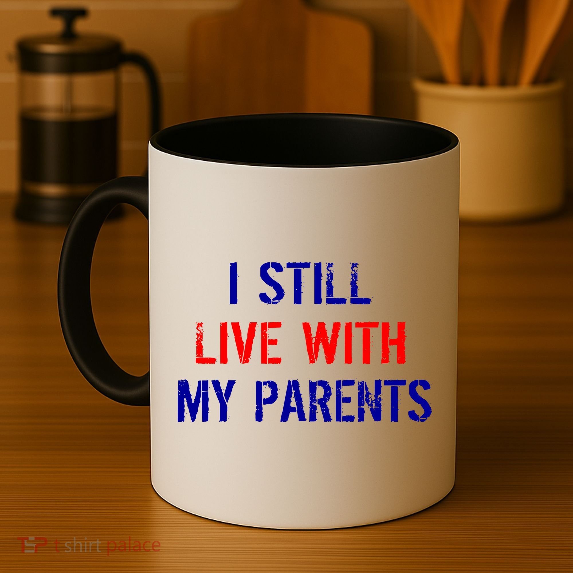 I Still Live With My Parents Coffee Mug