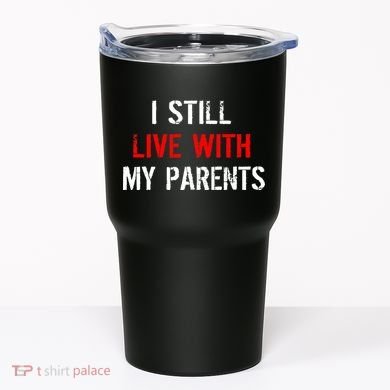 I Still Live With My Parents Tumbler