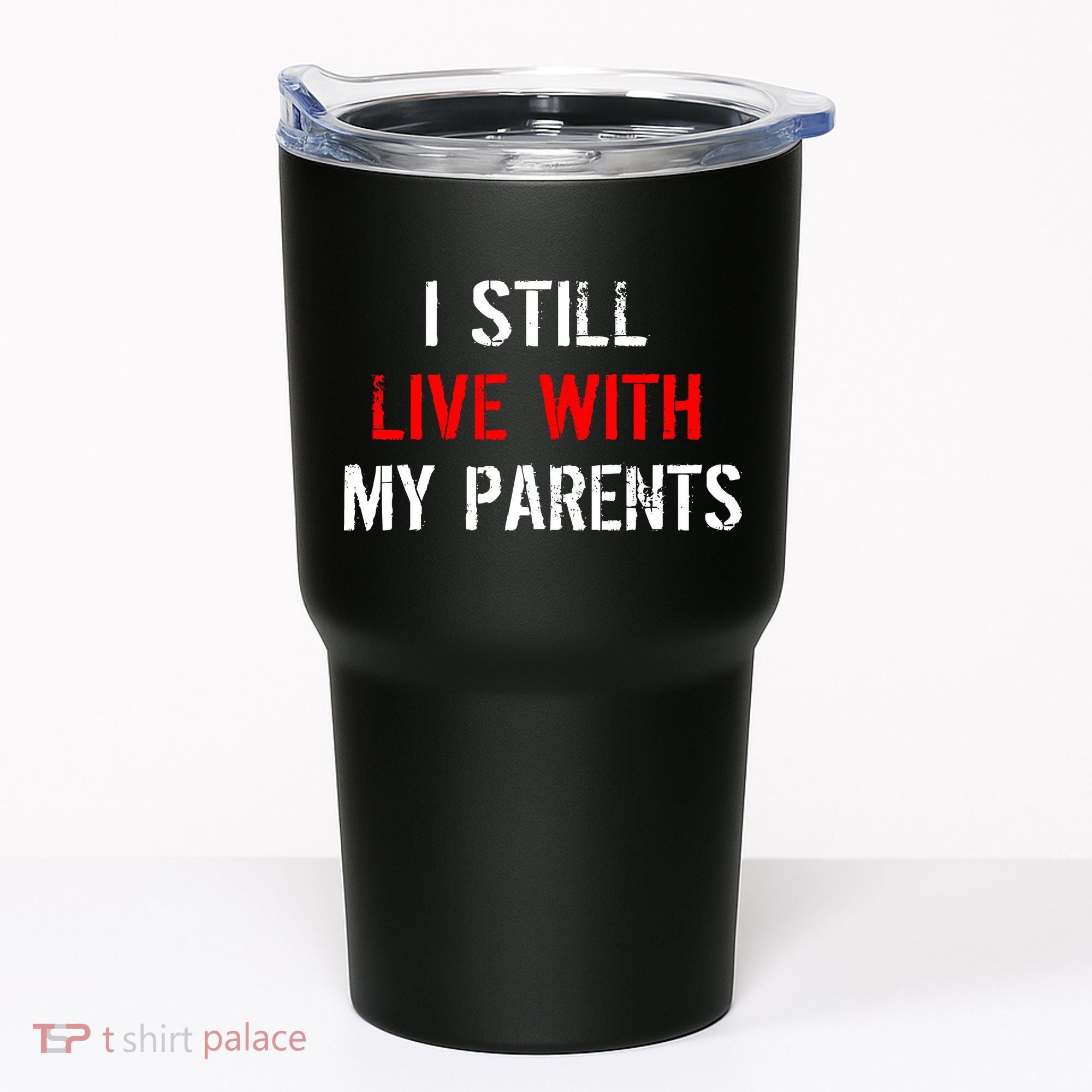 I Still Live With My Parents Tumbler