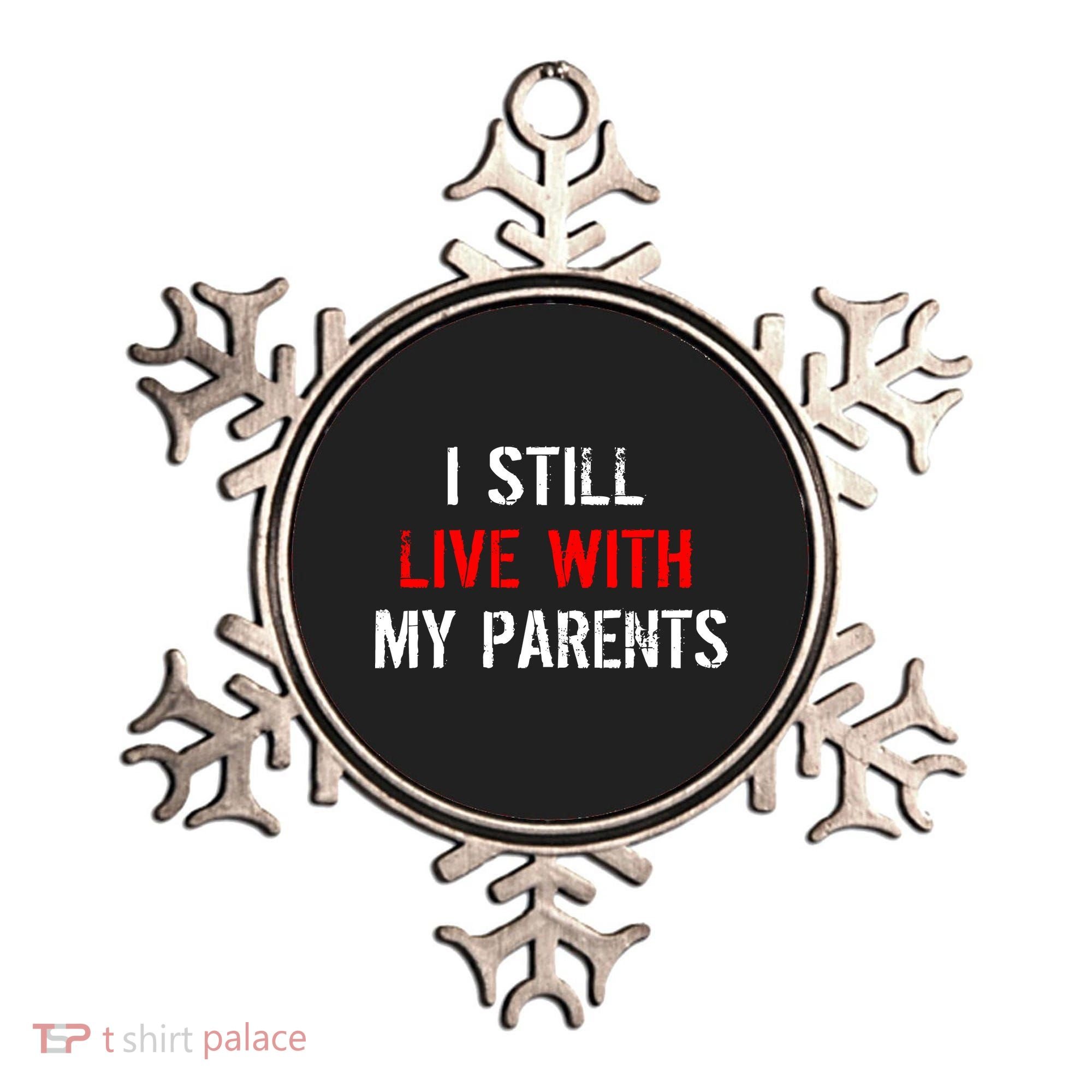I Still Live With My Parents Ornament