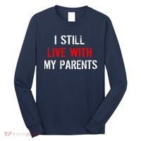 I Still Live With My Parents Long Sleeve Shirt thumb 0